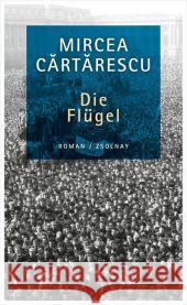 Die Flügel : Roman. Ausgezeichnet mit dem Leipziger Buchpreis zur Europäischen Verständigung 2015 Cartarescu, Mircea 9783552056893