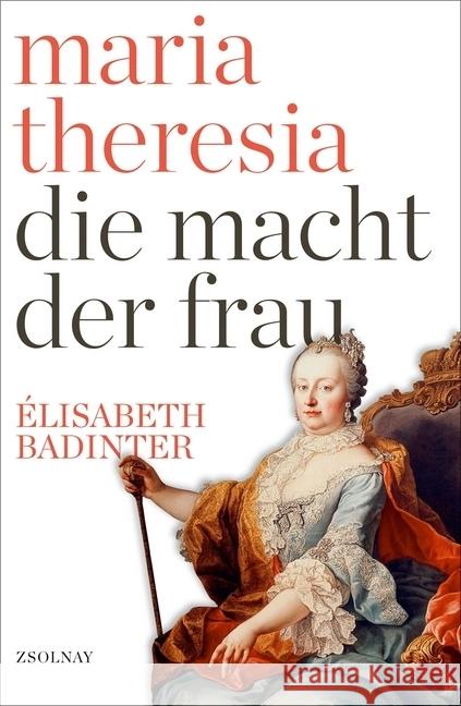 Maria Theresia : Die Macht der Frau Badinter, Elisabeth 9783552058224 Zsolnay