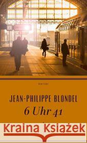 6 Uhr 41 : Roman Blondel, Jean-Philippe 9783552062559 Deuticke im Zsolnay Verlag