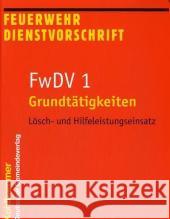 Grundtatigkeiten - Losch- Und Hilfeleistungseinsatz: Fwdv 1 Kohlhammer Verlag 9783555013923 Deutscher Gemeindeverlag