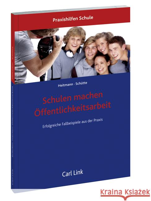 Schulen machen Öffentlichkeitsarbeit : Erfolgreiche Fallbeispiele aus der Praxis Heitmann, Anne; Schütte, Jan 9783556063477 Link