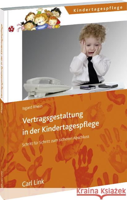 Vertragsgestaltung in der Kindertagespflege : Schritt für Schritt zum sicheren Abschluss Rhein, Isgard 9783556063927