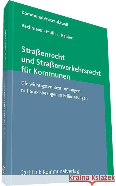 Straßenrecht und Straßenverkehrsrecht für Kommunen : Die wichtigsten Bestimmungen mit praxisbezogenen Erläuterungen. Inkl. Onlinezugang zu JURION, Infos im Werk Bachmeier, Werner; Müller, Dieter; Rebler, Adolf 9783556072295 Link