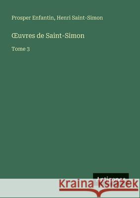 OEuvres de Saint-Simon: Tome 3 Henri Saint-Simon Prosper Enfantin 9783563044285