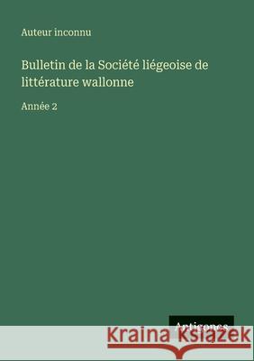 Bulletin de la Soci?t? li?geoise de litt?rature wallonne: Ann?e 2 Auteur Inconnu 9783563045428 Antigonos Verlag