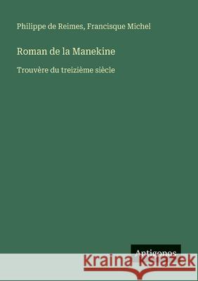 Roman de la Manekine: Trouv?re du treizi?me si?cle Francisque Michel Philippe De Reimes 9783563048016