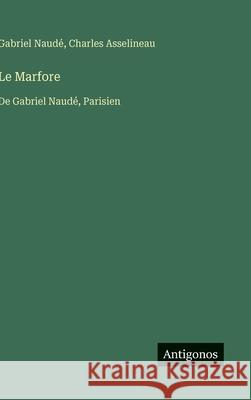 Le Marfore: De Gabriel Naud?, Parisien Charles Asselineau Gabriel Naud? 9783563072189