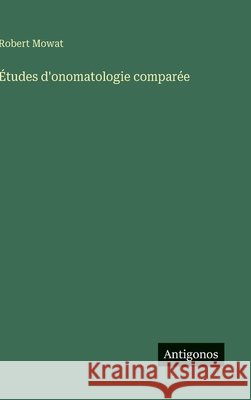 ?tudes d'onomatologie compar?e Robert Mowat 9783563072813 Antigonos Verlag