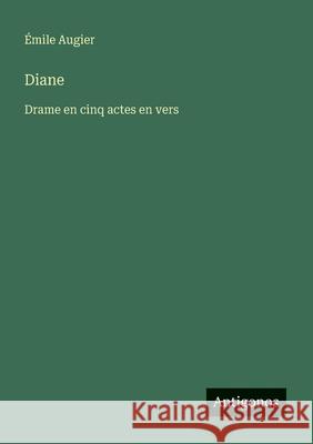 Diane: Drame en cinq actes en vers ?mile Augier 9783563122587