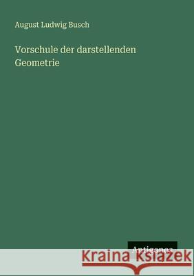 Vorschule der darstellenden Geometrie August Ludwig Busch 9783563126660