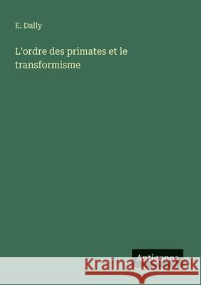 L'ordre des primates et le transformisme E. Dally 9783563128268