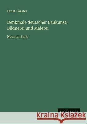 Denkmale deutscher Baukunst, Bildnerei und Malerei: Neunter Band Ernst F?rster 9783563131565