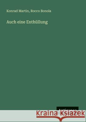 Auch eine Enth?llung Konrad Martin Rocco Bonola 9783563143261 Antigonos Verlag