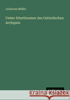 Ueber Alterthuemer des Ostindischen Archipels Johannes M?ller 9783563145005