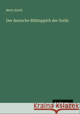 Der deutsche Bildteppich der Gotik Betty Kurth 9783563160787