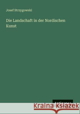 Die Landschaft in der Nordischen Kunst Josef Strzygowski 9783563160794