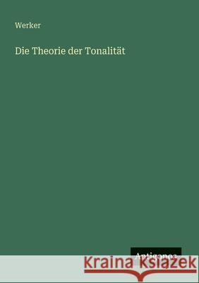 Die Theorie der Tonalit?t Werker 9783563163054