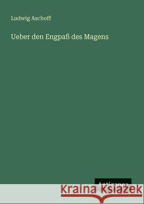 Ueber den Engpa? des Magens Ludwig Aschoff 9783563165157