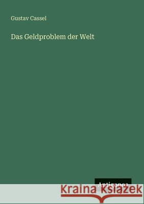 Das Geldproblem der Welt Gustav Cassel 9783563165737