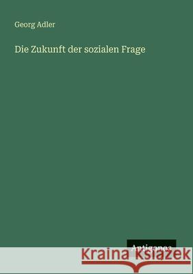 Die Zukunft der sozialen Frage Georg Adler 9783563167748
