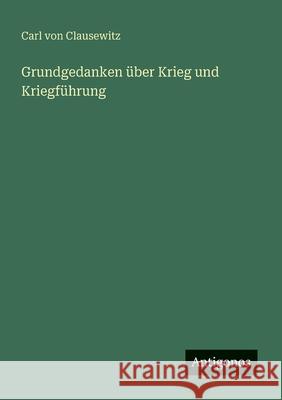 Grundgedanken ?ber Krieg und Kriegf?hrung Carl Von Clausewitz 9783563168318