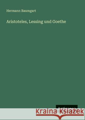 Aristoteles, Lessing und Goethe Hermann Baumgart 9783563168493
