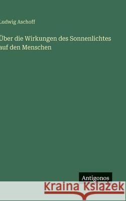 ?ber die Wirkungen des Sonnenlichtes auf den Menschen Ludwig Aschoff 9783563170717