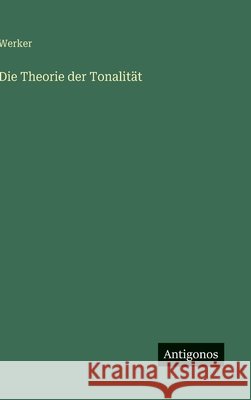 Die Theorie der Tonalit?t Werker 9783563173053