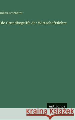 Die Grundbegriffe der Wirtschaftslehre Julian Borchardt 9783563175187