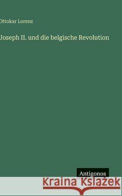 Joseph II. und die belgische Revolution Ottokar Lorenz 9783563175828