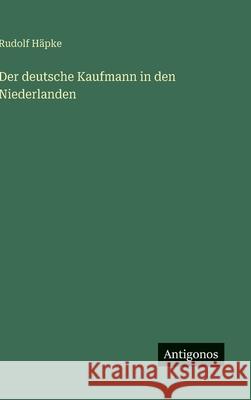 Der deutsche Kaufmann in den Niederlanden Rudolf H?pke 9783563176252