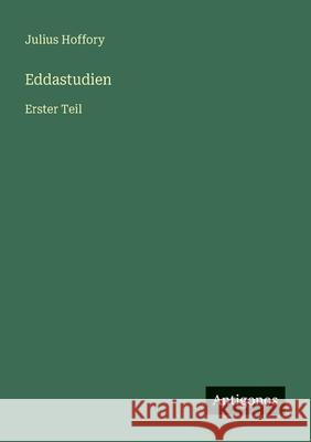 Eddastudien: Erster Teil Julius Hoffory 9783563182987 Antigonos Verlag