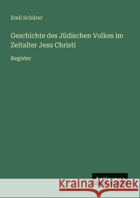 Geschichte des J?dischen Volkes im Zeitalter Jesu Christi: Register Emil Sch?rer 9783563195642