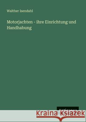 Motorjachten - ihre Einrichtung und Handhabung Walther Isendahl 9783563197547 Antigonos Verlag