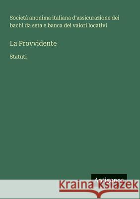 La Provvidente: Statuti Societ? Anonima Italiana d'Assicurazion 9783563205655