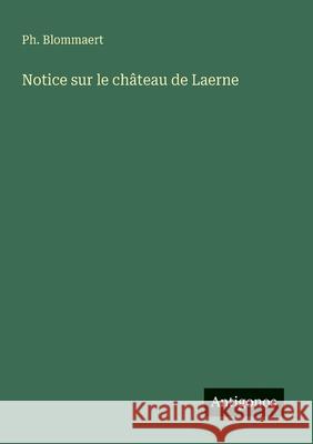 Notice sur le ch?teau de Laerne Ph. Blommaert 9783563205693