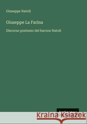 Giuseppe La Farina: Discorso postumo del barone Natoli Giuseppe Natoli 9783563205822
