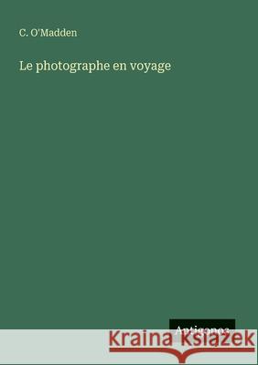 Le photographe en voyage C. O'Madden 9783563206768