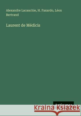 Laurent de M?dicis Alexandre Lacauchie H. Faxardo L?on Bertrand 9783563208748