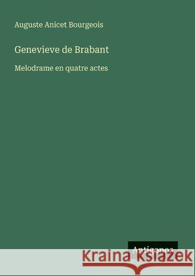 Genevieve de Brabant: Melodrame en quatre actes Auguste Anicet Bourgeois 9783563209127