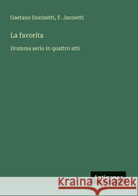 La favorita: Dramma serio in quattro atti Gaetano Donizetti F. Jannetti 9783563210482 Antigonos Verlag