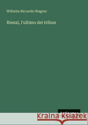 Rienzi, l'ultimo dei tribun Wilhelm Riccardo Wagner 9783563211045