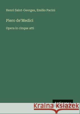 Piero de'Medici: Opera in cinque atti Henri Saint-Georges Emilio Pacini 9783563211106