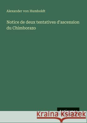 Notice de deux tentatives d'ascension du Chimborazo Alexander Von Humboldt 9783563211557 Antigonos Verlag