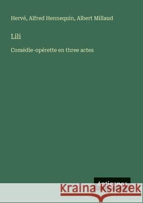 Lili: Com?die-op?rette en three actes Alfred Hennequin Albert Millaud Herv? 9783563215722