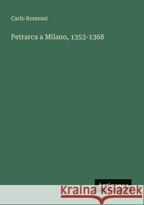 Petrarca a Milano, 1353-1368 Carlo Romussi 9783563216583 Antigonos Verlag