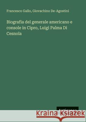 Biografia del generale americano e console in Cipro, Luigi Palma Di Cesnola Francesco Gallo Giovachino De-Agostini 9783563216781 Antigonos Verlag