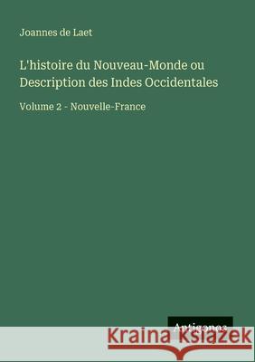 L'histoire du Nouveau-Monde ou Description des Indes Occidentales: Volume 2 - Nouvelle-France Joannes De Laet 9783563217115
