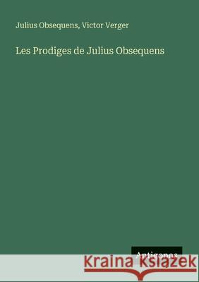 Les Prodiges de Julius Obsequens Victor Verger Julius Obsequens 9783563219430
