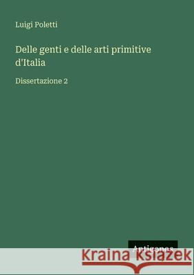 Delle genti e delle arti primitive d'Italia: Dissertazione 2 Luigi Poletti 9783563219997